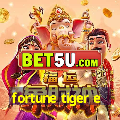 fortune tiger e