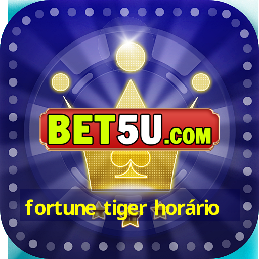 fortune tiger horário