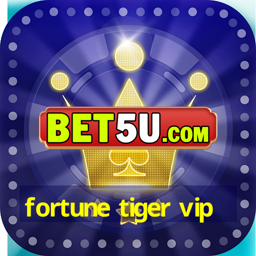 fortune tiger vip