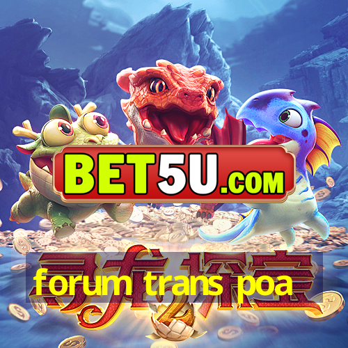 forum trans poa