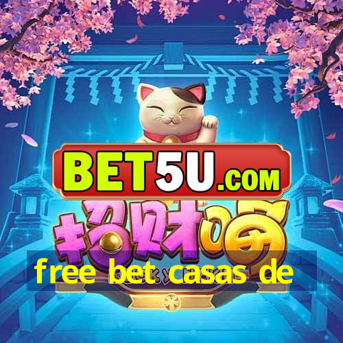 free bet casas de