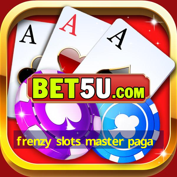 frenzy slots master paga