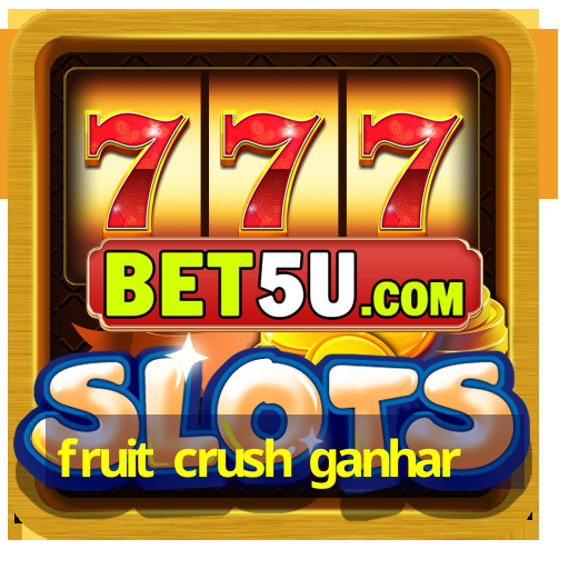 fruit crush ganhar