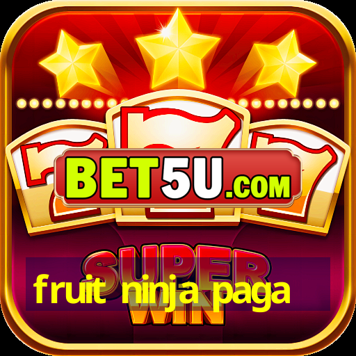 fruit ninja paga