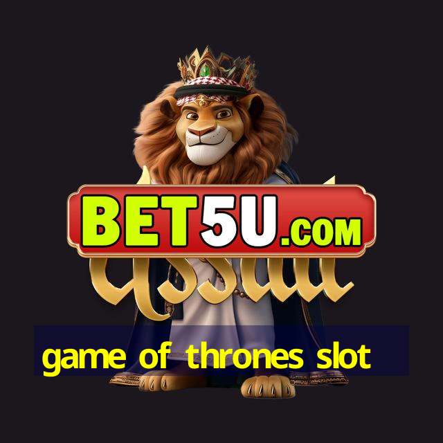 game of thrones slot