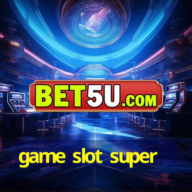 game slot super