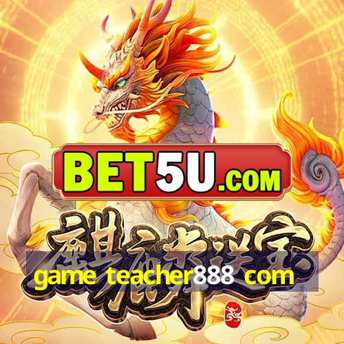 game teacher888 com