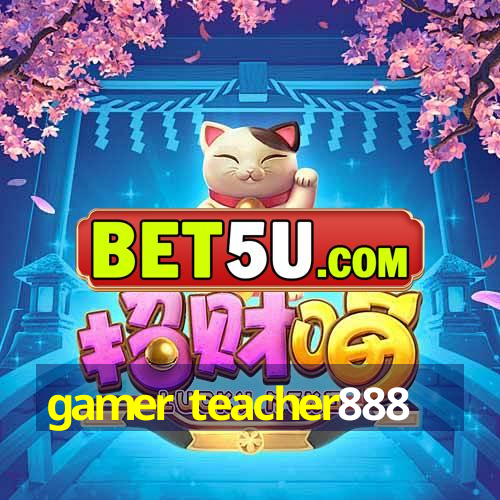 gamer teacher888