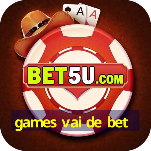 games vai de bet