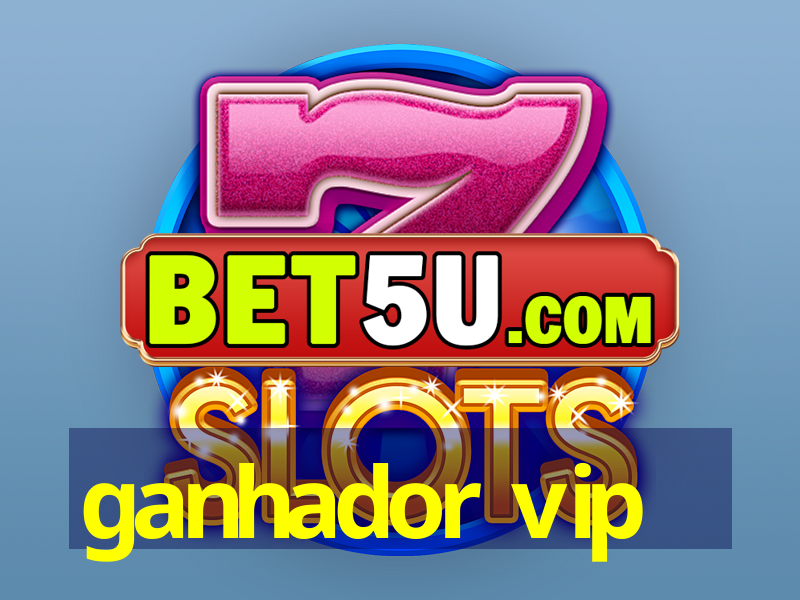 ganhador vip