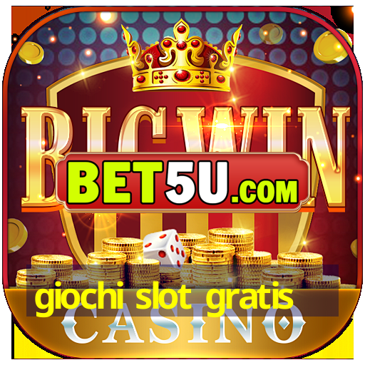 giochi slot gratis