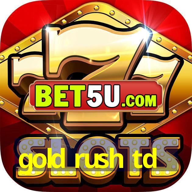 gold rush td