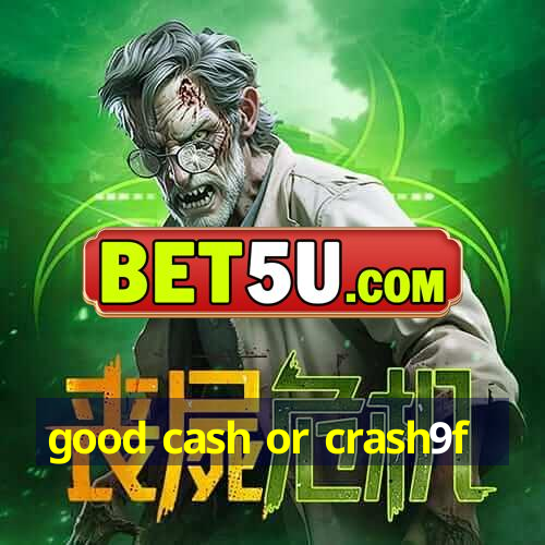 good cash or crash9f