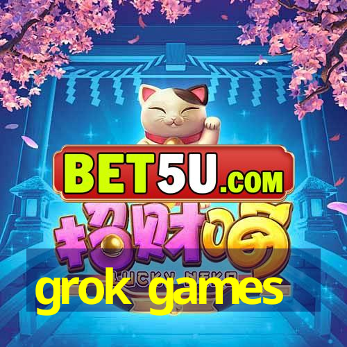 grok games