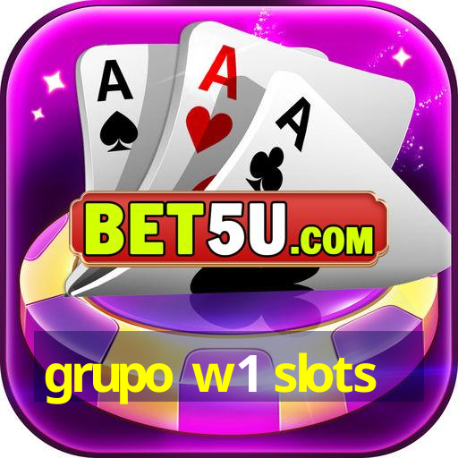 grupo w1 slots