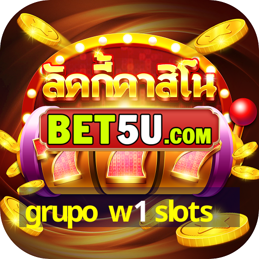 grupo w1 slots