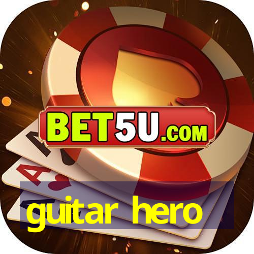 guitar hero