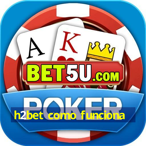 h2bet como funciona