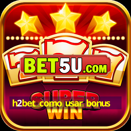 h2bet como usar bonus