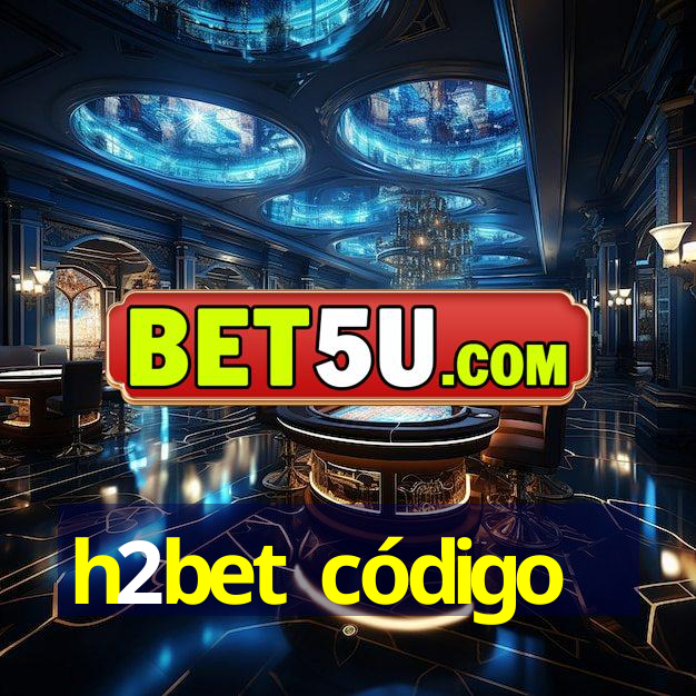 h2bet código