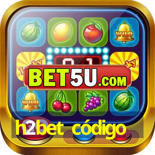 h2bet código