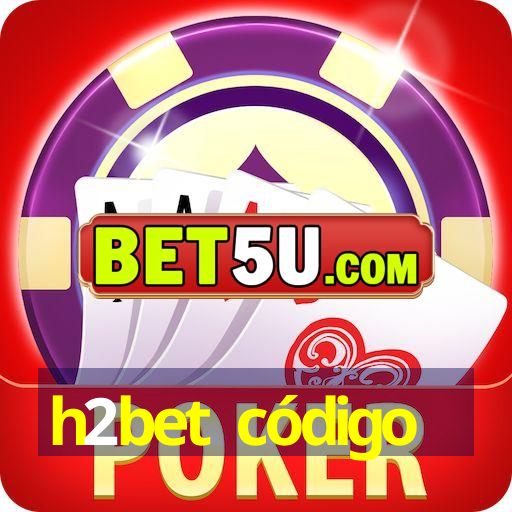 h2bet código