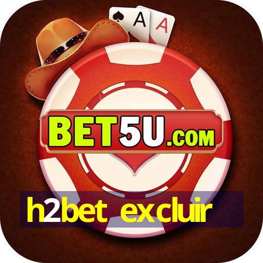 h2bet excluir