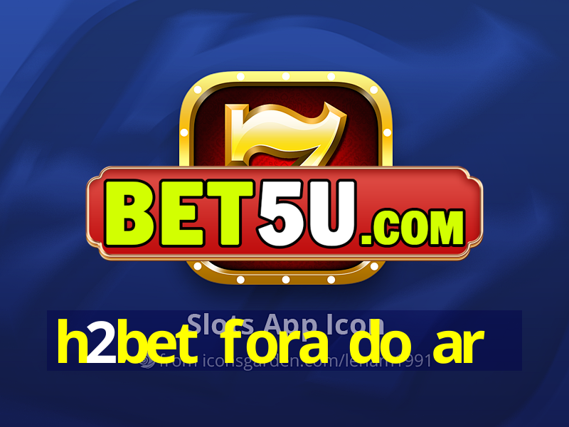 h2bet fora do ar