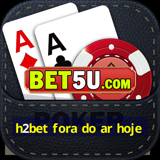 h2bet fora do ar hoje