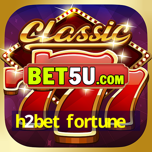 h2bet fortune