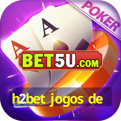 h2bet jogos de