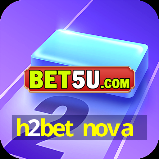 h2bet nova