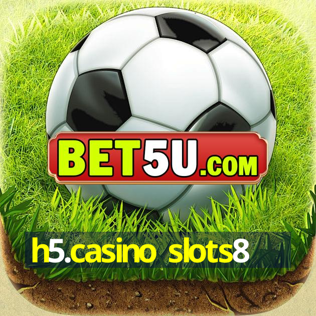 h5.casino slots8