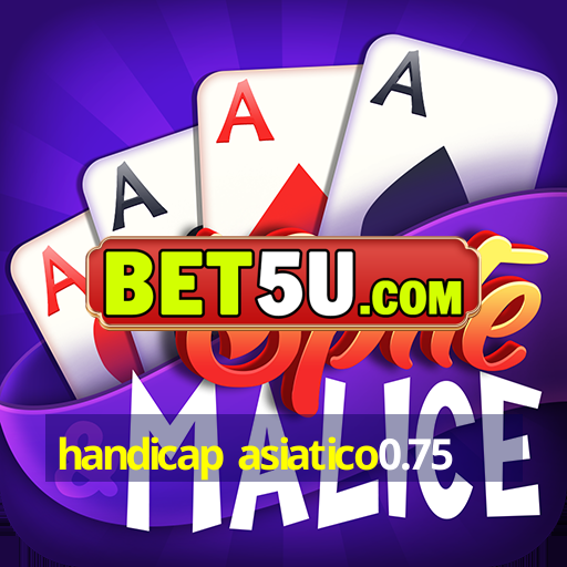 handicap asiatico0.75