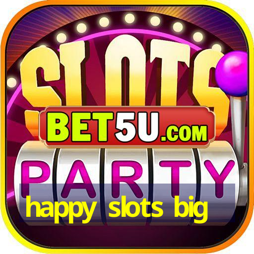 happy slots big