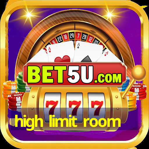 high limit room