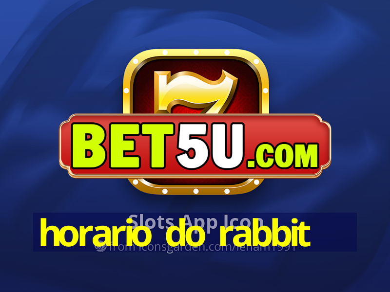 horario do rabbit