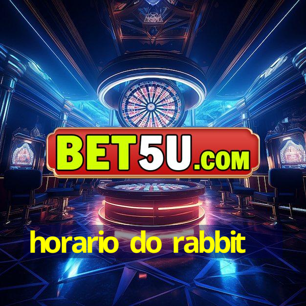 horario do rabbit