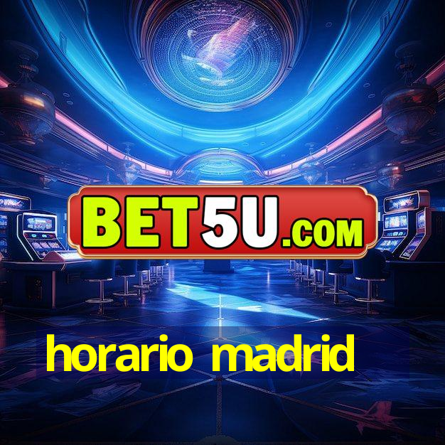 horario madrid