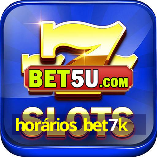 horários bet7k