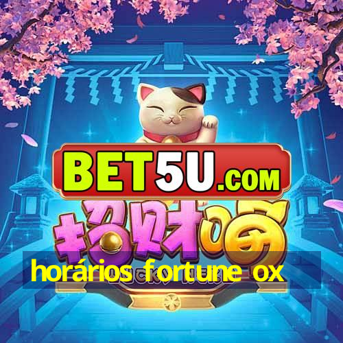 horários fortune ox