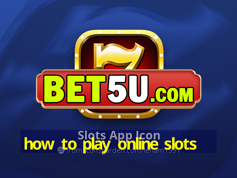 how to play online slots