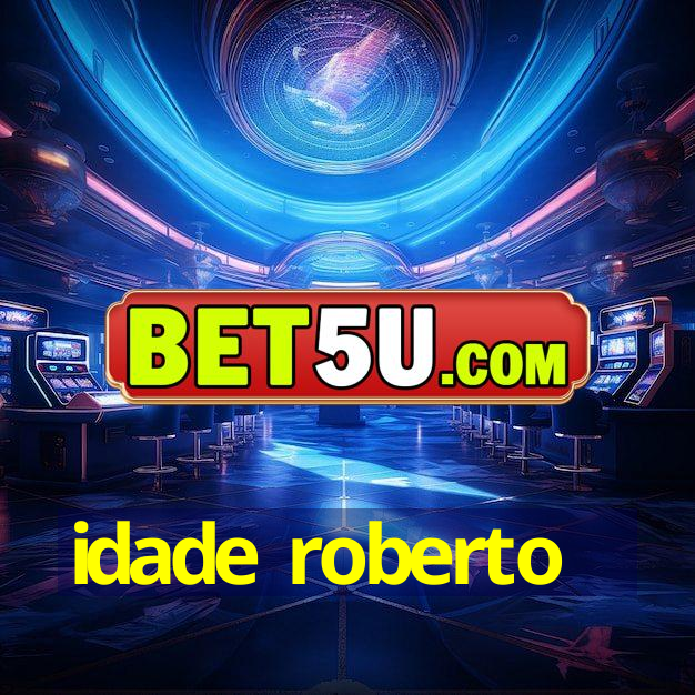 idade roberto