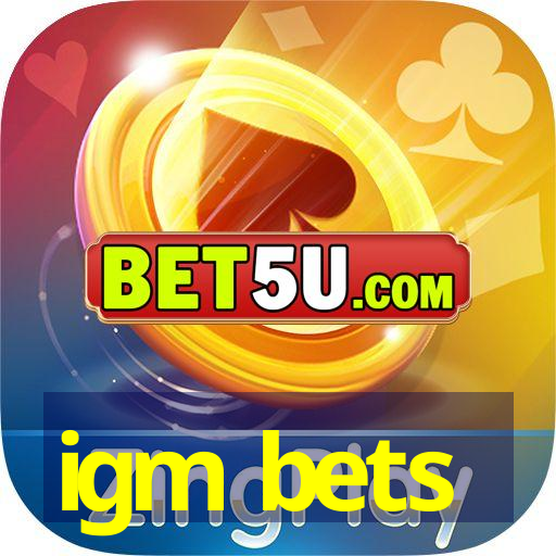 igm bets