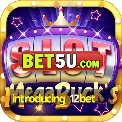 introducing 12bet