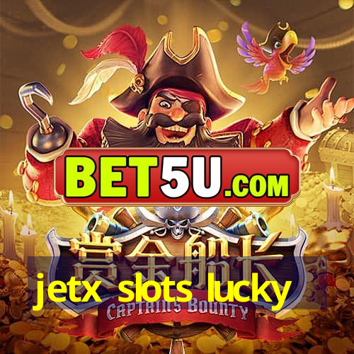 jetx slots lucky