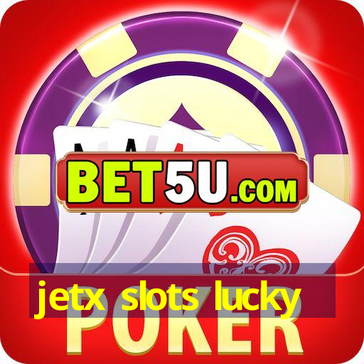 jetx slots lucky