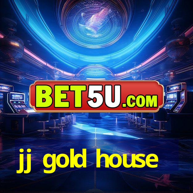 jj gold house