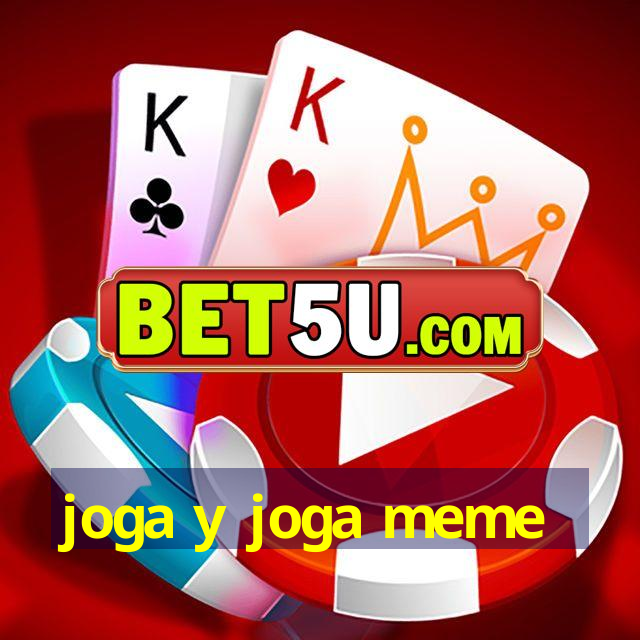 joga y joga meme