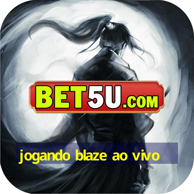 jogando blaze ao vivo